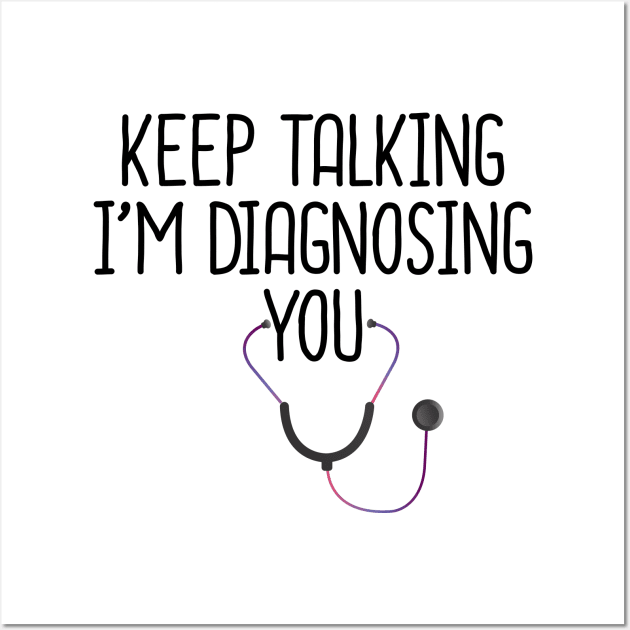 Keep Talking I'm Diagnosing You Wall Art by DragonTees